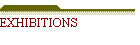 EXHIBITIONS