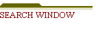SEARCH WINDOW